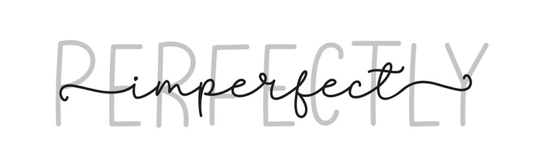 PERFECT IMPERFECT. Simple lettering typography script words perfect imperfect. Poster, card, label, vector design banner. Hand drawn modern calligraphy quote - perfect imperfect. Print for tee shirt.