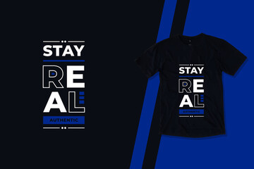 Stay real modern futuristic geometric typography inspirational quotes black t shirt design 