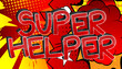 Super Helper Comic book style cartoon words on abstract colorful comics background.