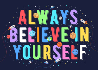 Always believe in yourself, kids vector illustration. motivational design illustrations for outer space themed kids, space kids. colorful motivation quotes.