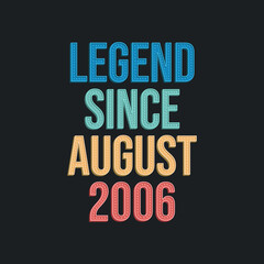 Legend since August 2006 - retro vintage birthday typography design for Tshirt