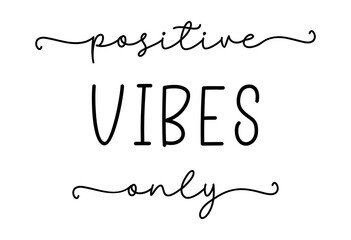 Wall Mural - POSITIVE VIBES ONLY. Simple lettering typography script quote positive vibes only. Modern calligraphy slogan text - positive vibes only. Handwritten for greeting card, t-shirt, print, poster, banner.