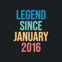 Legend Since January 2016 - Retro Vintage Birthday Typography Design For Tshirt