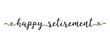 Hand sketched HAPPY RETIREMENT quote as banner. Lettering for poster, label, sticker, flyer, header, card, advertisement, announcement..