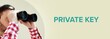 Private Key. Man observing with binoculars. Turquoise Text/word on beige background. Panorama