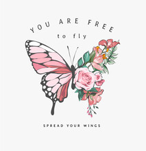 Free To Fly Slogan With Illustration Of Butterfly Half Colorful Flower Bouquet 