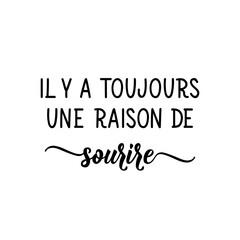 There's always a reason to smile - in French language. Lettering. Ink illustration. Modern brush calligraphy.