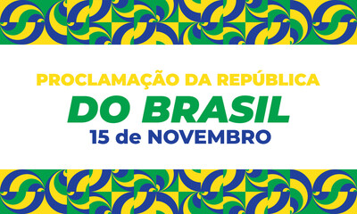 Proclamação da República do Brasil 15 de Novembro(Translation:The Proclamation of the Republic Brazil November 15). Greeting card, poster, banner concept template. 