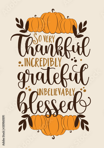 So very thankful incredibly grateful unbelievably blessed- thanksgiving greeting, with pumpkins. Good for greeting card, home decor, textile print, and gift dersign.