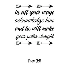 Wall Mural - in all your ways acknowledge him, and he will make your paths straight. Bible verse quote