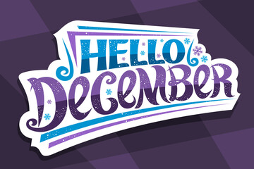 Wall Mural - Vector lettering Hello December, white sticker with curly calligraphic font, decorative flourishes and snow flakes, headline with swirly handwriting lettering hello december on abstract background.