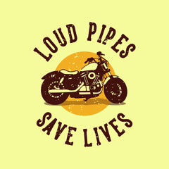 Poster - vintage slogan typography loud pipes save lives for t shirt design