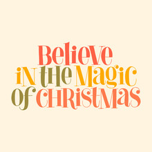 Believe In The Magic Of Christmas Hand-drawn Lettering Quote For Christmas Time. Text For Social Media, Print, T-shirt, Card, Poster, Promotional Gift, Landing Page, Web Design Elements. Vector