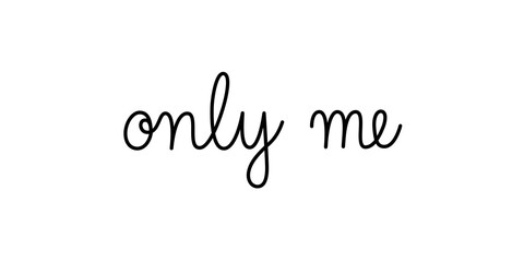 Wall Mural - only me phrase handwritten by one line. monoline vector text element isolated on white background. s