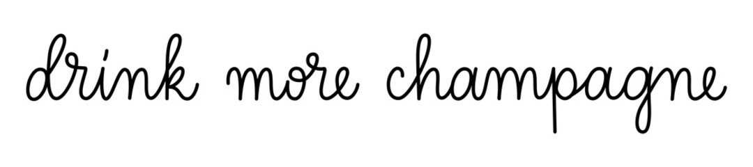 Wall Mural - drink more champagne phrase handwritten by one line. monoline vector text element isolated on white 