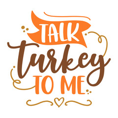 Wall Mural - Talk turkey to me - Thanksgiving Day calligraphic poster. Autumn color poster. Good for scrap booking, posters, greeting cards, banners, textiles, gifts, shirts, mugs or other gifts.