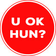 © diego - The prase U Ok Hun? inside a circle