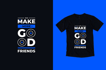 Make more good friends modern typography geometric inspirational quotes t shirt design