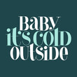 © Lia - Baby it is cold outside hand drawn lettering quote for Christmas time. Text for social media, print, t-shirt, card, poster, promotional gift, landing page, web design elements. Vector illustration