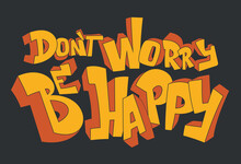 Don't worry, be happy. Positive inspirational quote, print design