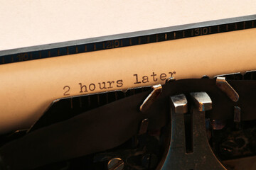 2 hours later - type-written text, vintage typewriter