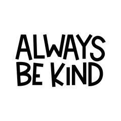 Wall Mural - Always be kind inspirational lettering quote. Kindness typography hand drawn design isolated on white. Vector illustration.