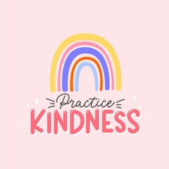 Wall Mural - Practice kindness inspirational design with rainbow quote. Typography kindness concept for prints, textile, cards, baby shower etc. Be kind lettering vector illustration card