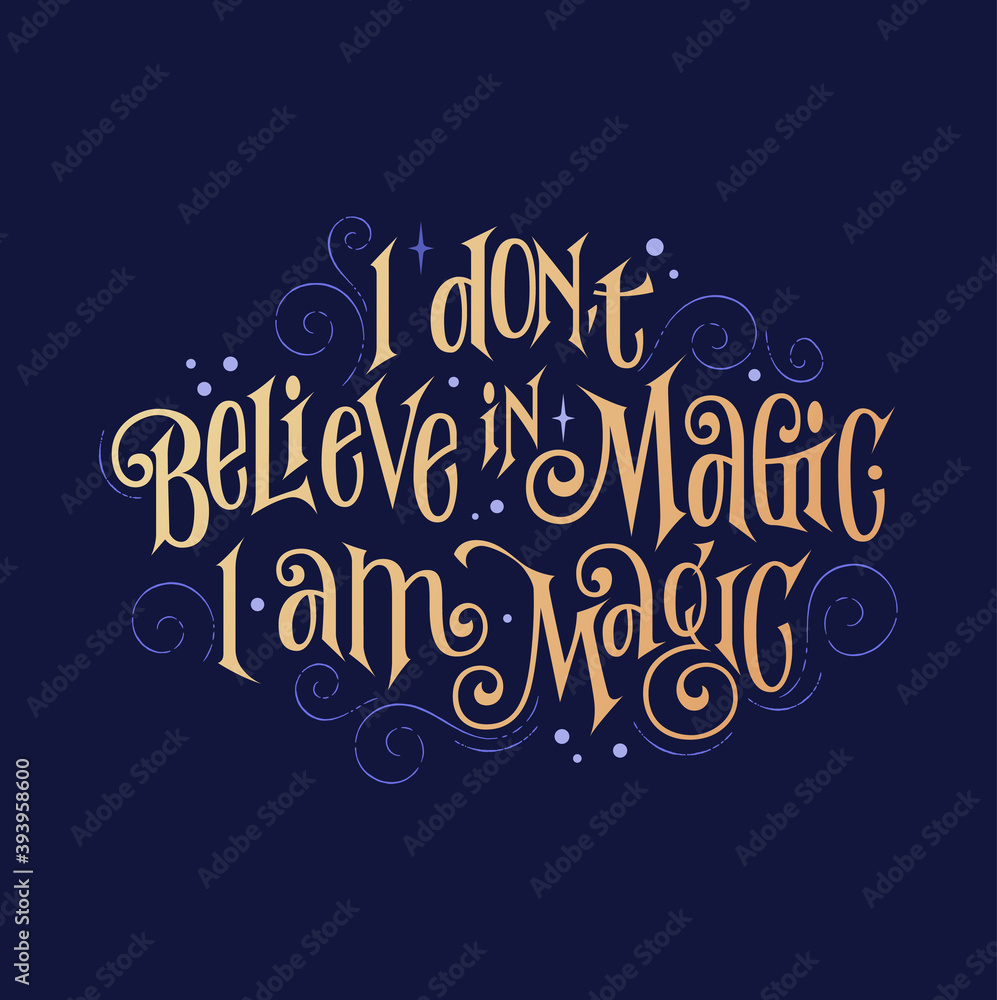 Fantasy lettering phrase - I don t believe in magic. I am magic Stock  Vector | Adobe Stock, image size:997x1000