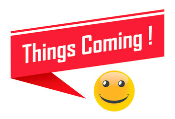 Things Coming in red dialog label and smile