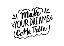 Make Your Dreams Come True Calligraphic Text. Handwritten Lettering Illustration. Brush Calligraphy Style. Black Inscription Isolated On White Background