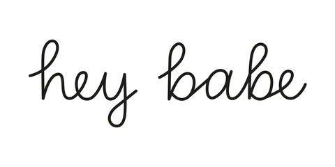 Wall Mural - hey babe phrase handwritten by one line. monoline vector text element isolated on white background. 