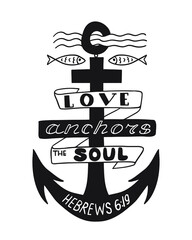 Biblical quote –Love anchors the soul. Vector hand lettering perfect for apparel, banners, flyers, greeting cards