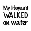 © Renat - My lifeguard walked on water. Vector Quote