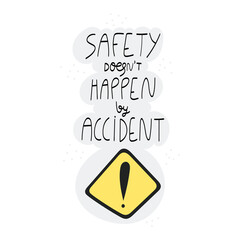 Wall Mural - Safety doesn’t happen by accident handwritten phrase with danger sign hazard warning poster and sticker design vector. Lettering typography design for Safety and health at work