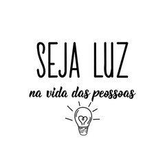 be light in people's lives in portuguese. lettering. ink illustration. modern brush calligraphy.