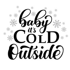 Wall Mural - Baby it's cold outside brush hand lettering, isolated on white background. Vector type illustration. Winter season holidays festive design.