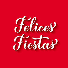 Wall Mural - Felices Fiestas calligraphy hand lettering on red background. Happy Holidays in Spanish. Christmas and Happy New Year typography poster. Vector template for greeting card, banner, flyer, etc