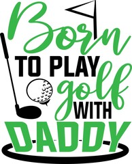 Poster - Born to play golf with daddy on the white background. Vector illustration