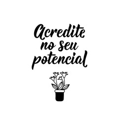 Wall Mural - Believe in your potential in Portuguese. Lettering. Ink illustration. Modern brush calligraphy.