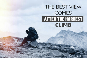 Inspirational and motivational quote. The best view comes after the hardest climb. Blurred monochrome background with mountains and tourists
