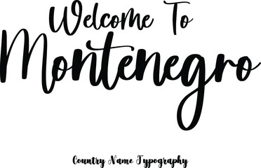 Wall Mural - Welcome To Montenegro Country Name  Cursive Handwriting Typography Black Color Text