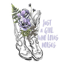 Ranch Cowgirl Boots With Anemone, Cornflowers Flowers And Leaves. Just A Girl Who Loves Horses - Lettering Quote. T-shirt Composition, Hand Drawn Style Print. Vector Illustration.