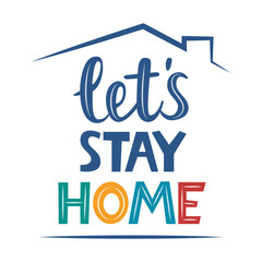 Wall Mural - Lets stay home, lettering quote. Stay at home. Coronavirus Covid-19, quarantine motivational phrase. Stay safe at home. Vector illustration.