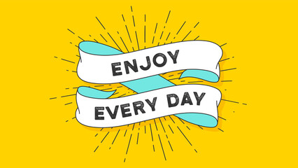 Wall Mural - Enjoy Every Day. Vintage ribbon with text Enjoy Every Day. Colorful vintage banner with ribbon and light rays, sunburst. Hand-drawn element for design - banner, poster, gift card. Vector Illustration