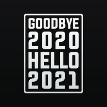 Goodbye 2020 Hello 2021 Happy New Year Modern Banner, Sign, Design Concept, Social Media Post, Template With White Text On A Black Background. 