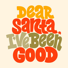 Dear Santa, I Have Been Good Hand-drawn Lettering For Christmas Time. Text For Social Media, Print, T-shirt, Card, Poster, Promotional Gift, Landing Page, Web Design Elements. Vector Illustration