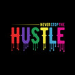 Never stop the hustle. Inspiring Motivation Quote Poster Template. Vector Typography Banner Design Concept for background, t shirt, mug etc