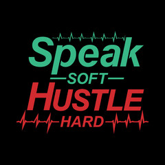 Wall Mural - Speak soft hustle hard. Hustle vector design illustration for background, t shirt, mug, banner, etc