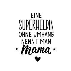 Wall Mural - Translation from German: A superhero without a cape is called mom. Lettering. Ink illustration. Modern brush calligraphy.