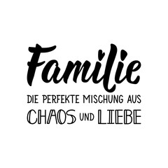 Wall Mural - Translation from German: Family The perfect mix of chaos and love. Lettering. Ink illustration. Modern brush calligraphy.